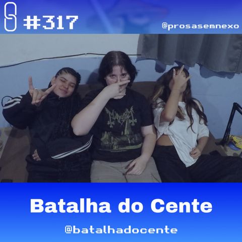 BATALHA DO CENTE - Prosa Sem Nexo Podcast #317
