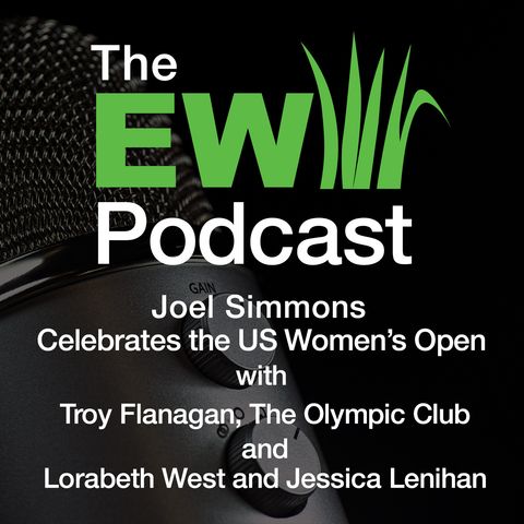 EW Podcast - Joel Simmons with Troy Flanagan, The Olympic Club and Lorabeth West and Jessica Lenihan