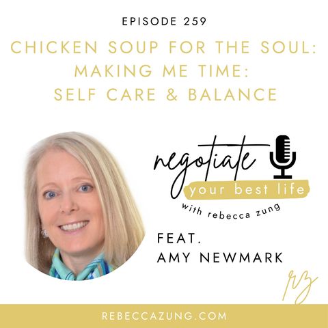 "Chicken Soup for the Soul:  Making Me Time - Self Care and Balance" with Amy Newmark on Negotiate Your Best Life with Rebecca Zung #259
