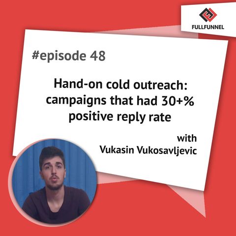 Episode 48: Hand-on cold outreach: campaigns that had 30+% positive reply rate with Vukasin Vukosavljevic
