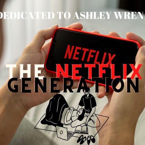 THE NETFLIX GENERATION