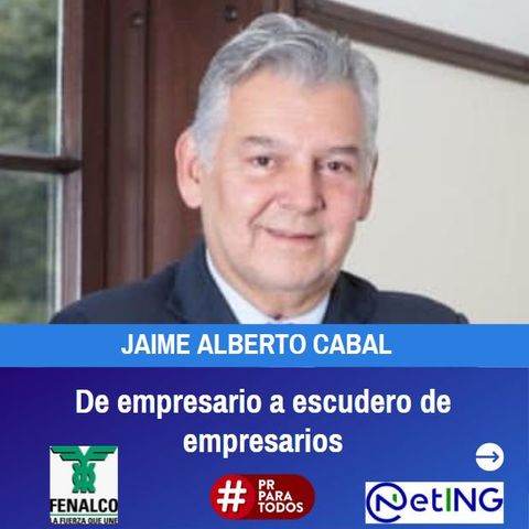 Jaime Alberto Cabal, Presidente de Fenalco. De empresario a escudero de empresarios