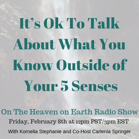 The Kornelia Stephanie Show: Living Heaven on Earth:  It’s Ok To Talk About What You Know Outside of Your 5 Senses with Carlenia Springer