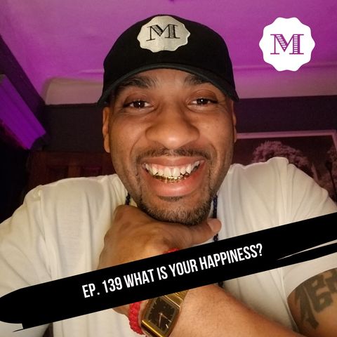 Ep 139 What makes you happy