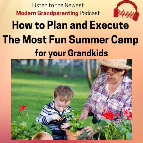 How to Plan and Execute the Most Fun Summer Camp for Your Grandkids