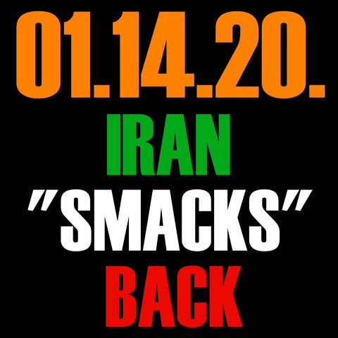 01.14.20. Iran "Smacks" Back