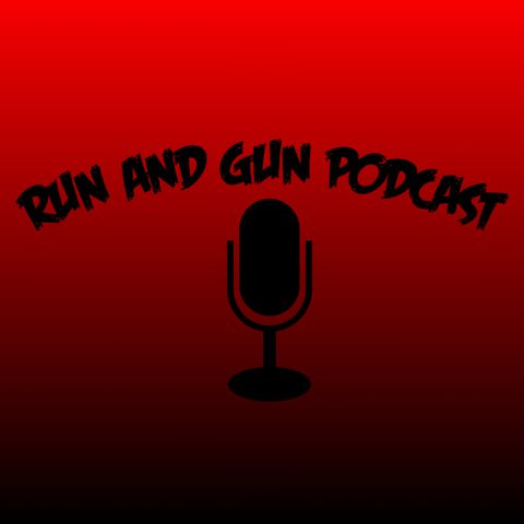 Run and Gun Podcast Ep. 22