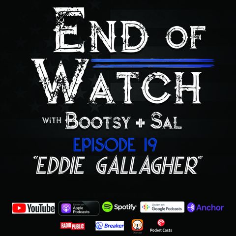 1.19 End of Watch with Bootsy + Sal – “Eddie Gallagher”