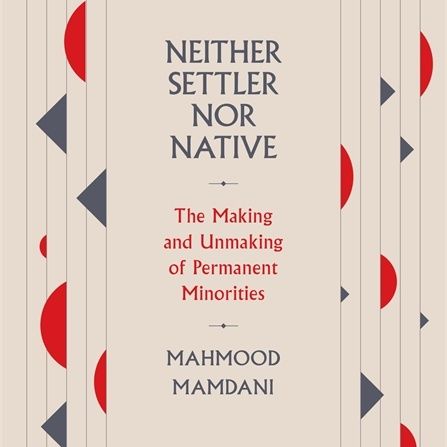 "Neither Settler nor Native": In conversation with Dr Mahmood Mamdani