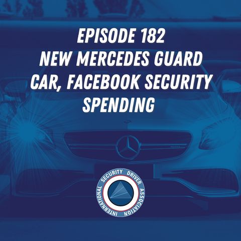 Episode 182 - New Mercedes Guard Car, Facebook Personal Security Spending