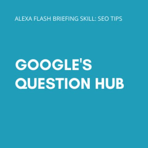 Episode 124: Google's Question Hub