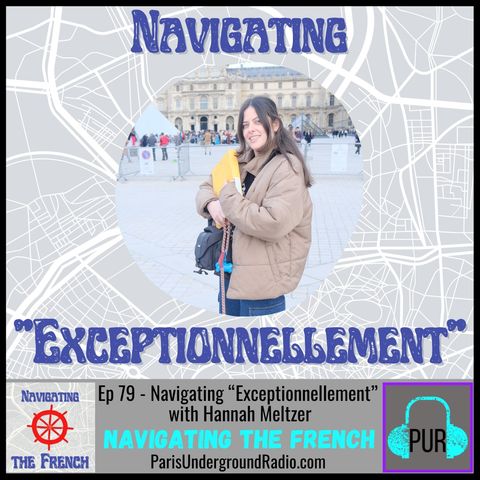 Ep 79 - Navigating “Exceptionnellement” with Hannah Meltzer