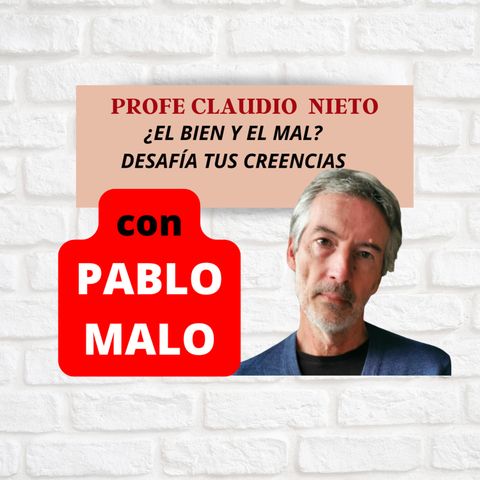 196.  ¿HAY BUENOS Y MALOS?  DESAFÍA TUS CREENCIAS, con PABLO MALO