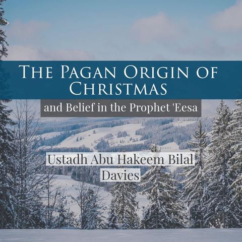 The Pagan Origins of Christmas - Abu Hakeem | Manchester