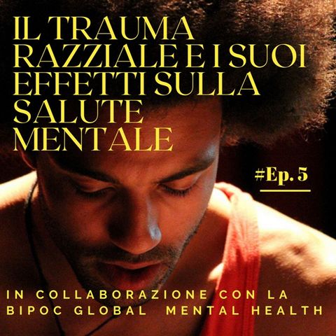 Il Trauma Razziale e i suoi effetti sulla Salute Mentale. #Ep. 5