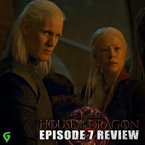 House of the Dragon Episode 7 Spoilers Review