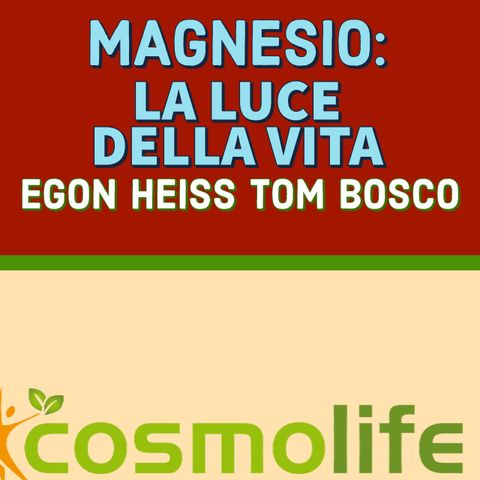 MAGNESIO: LA LUCE DELLA VITA - TOM BOSCO con EGON HEISS