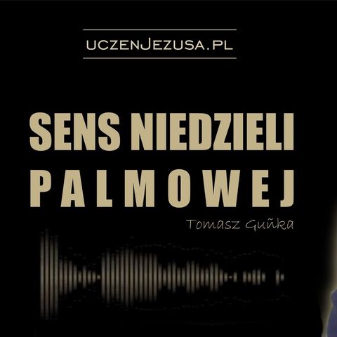 Sens Niedzieli Palmowej - Tomasz Guńka