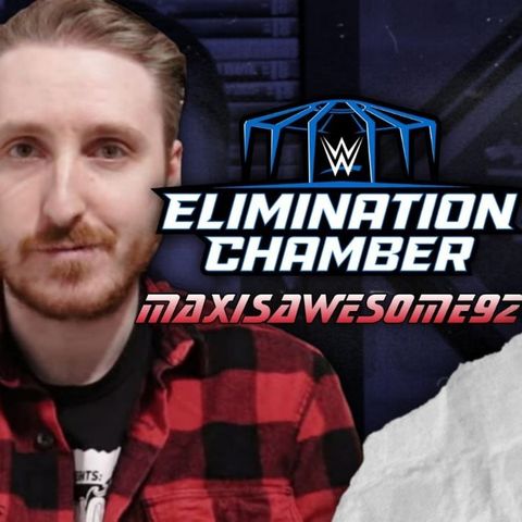 Elimination Chamber Preview w/ Max Is Awesome 92 - What's Next #252