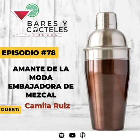 🎙️ Episodio 78 Camila Ruiz... amante de la moda, del mezcal y México