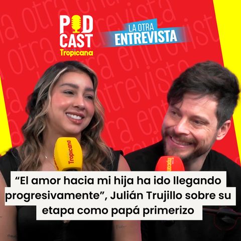 Julián Trujillo nos abre el corazón en su nueva etapa como papá