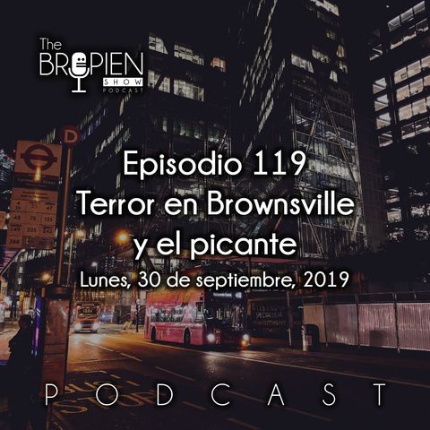 119 - Bropien - Terror en Brownsville y el picante