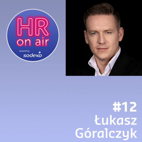 #12 - Łukasz Góralczyk - jak budować pozytywne doświadczenia pracowników?