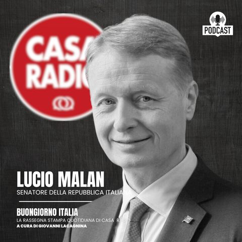Malan a Casa Radio : Il Governo Meloni  grande protagonista della Politica Internazionale