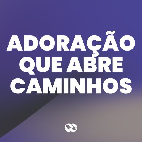 Adoração que abre caminhos // Série: Nova Mente Nova Vida // Rafael Linhares