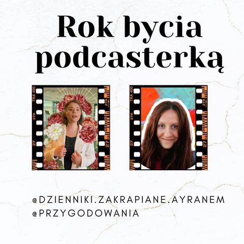 Odcinek 42 - Rok bycia podcasterką - PrzygodowAnia & Dzienniki Zakrapiane Ayranem