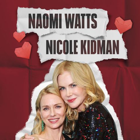 Nicole Kidman & Naomi Watts, una amistad de más de tres décadas