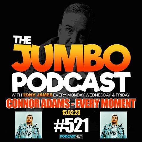 Jumbo Ep:521 - 15.02.23 - Connor Adams - New Single - Every Moment