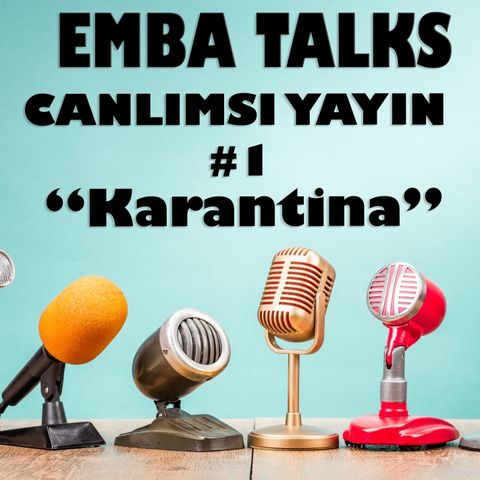 EMBA Talks - Canlımsı Yayın #1 - Karantina