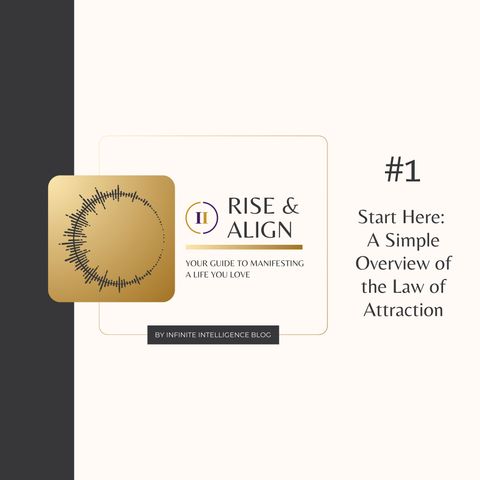 Episode #1 | Start Here: A Simple Overview of the Law of Attraction | Rise & Align Podcast