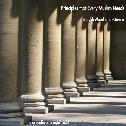 Principles that Every Muslim Needs (Arabic) | Shaykh Abdullah al-Qusayr