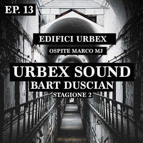 Ubex Sound Ep 13 stag 2 - Bart Duscian Urbex Sound - edifici urbex  con Urbex Mj