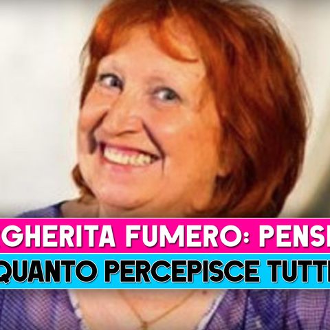 Margherita Fumero: Ecco Quanto Prende Di Pensione!