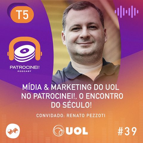 T5 - EP01 Mídia & Marketing do UOL no Patrocinei!, o encontro do século!