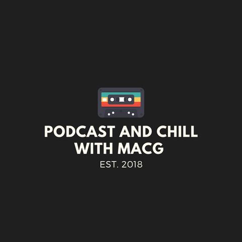 Podcast and Chill with MacG |Episode 24| feat itsYangaChief