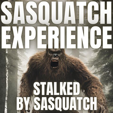 EP 92: Stalked by Sasquatch