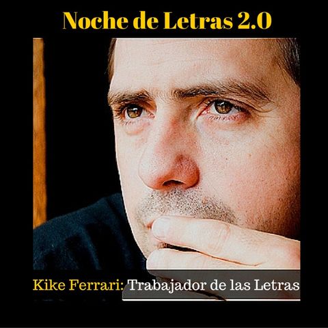 Noche de Letras 2.0 #33 Enrique "Kike" Ferrari (Novela)