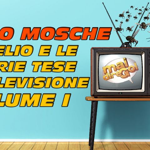 Radio Mosche - Puntata 27: Gli EELST in Televisione (Volume I)