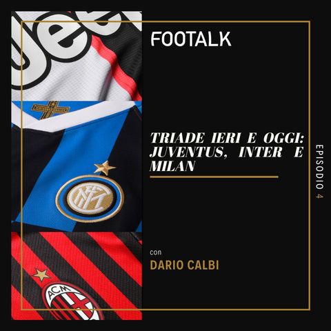 Ep. 4 - Triade ieri e oggi: Juventus con DARIO CALBI [2/3] by Footalk