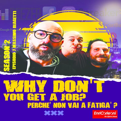 Why Don't You Get A Job? - Perché non vai a fatigà? Stagione 2 - Episodio 7 - Massimo Biagetti