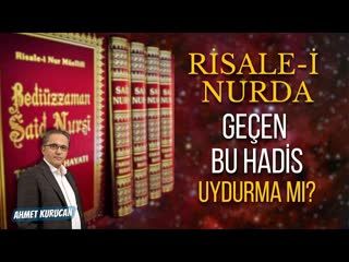 Risale-İ Nurda Geçen Bu Hadis Uydurma mı   AHMET KURUCAN