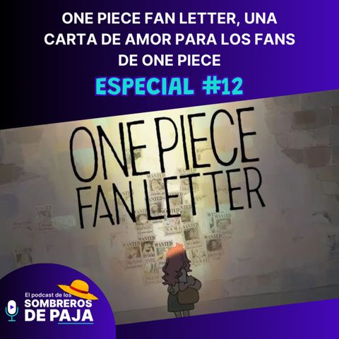 Especial #12 – One Piece Fan Letter, una carta de amor para los fans de One Piece.