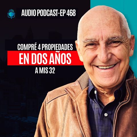 E468--Compré 4 Propiedades en 2 años a mis 32