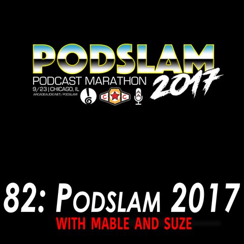 82 - Live from Podslam 2017 w/ Mable & Suze