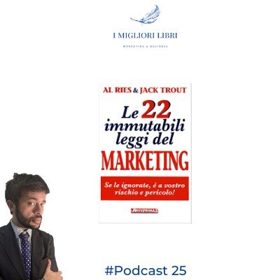Episodio 25 - “Le 22 Leggi Immutabili del Marketing” di A.Ries e J.Trout - I migliori libri Marketing & Business