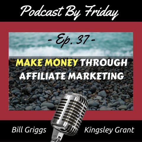PBF37 How to Make Money with Your Podcast Through Affiliate Marketing with Bill Griggs and Kingsley Grant